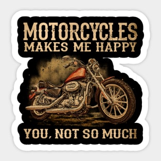 Biker Motorcycles Makes Me Happy You Not So Much Sticker